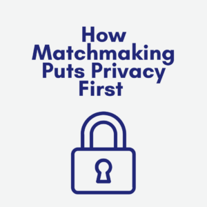 how matchmaking puts privacy first